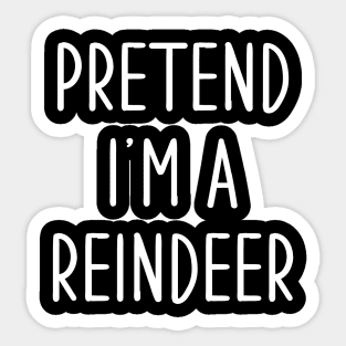 Pretend I'm A Reindeer Sticker